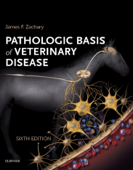 Pathologic Basis of Veterinary Disease - Inkling E-Book - James F. Zachary DVM, PhD & M. Donald McGavin MVSc, PhD, FACVSc