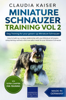 Miniature Schnauzer Training Vol 2 – Dog Training for Your Grown-up Miniature Schnauzer - Claudia Kaiser