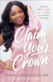 Claim Your Crown - Tarah-Lynn Saint-Elien