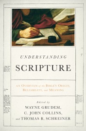 Understanding Scripture - Wayne Grudem, C. John Collins & Thomas R. Schreiner