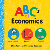 ABCs of Economics - Chris Ferrie & Veronica Goodman