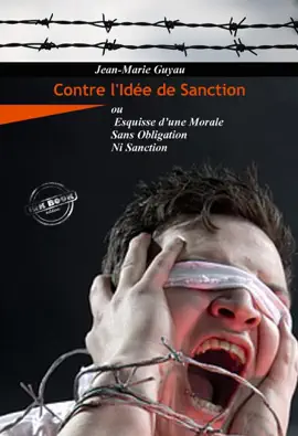 Read: Contre l’idée de sanction – ou Esquisse d’une morale sans obligation ni sanction [Nouv. Book éd. revue et mise à jour]