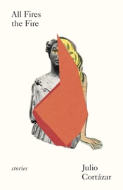 All Fires the Fire - Julio Cortázar & Suzanne Jill Levine
