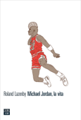 Michael Jordan, la vita - Roland Lazenby