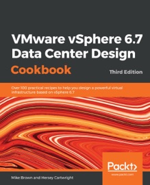 VMware vSphere 6.7 Data Center Design Cookbook - Mike Brown & Hersey Cartwright