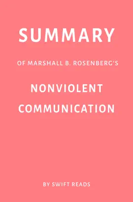 Summary of Marshall B. Rosenberg’s Nonviolent Communication by Swift Reads