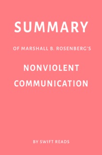Summary of Marshall B. Rosenberg’s Nonviolent Communication by Swift Reads by Swift Reads