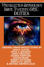 Deities: A Collected Uncollected Anthology - Michael Warren Lucas, Jamie Ferguson, Robert Jeschonek, Rebecca M. Senese, Dayle A. Dermatis, Stefon Mears, DeAnna Knippling & Leah R. Cutter