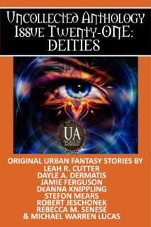 Deities: A Collected Uncollected Anthology by Michael Warren Lucas, Jamie Ferguson, Robert Jeschonek, Rebecca M. Senese, Dayle A. Dermatis, Stefon Mears, DeAnna Knippling & Leah R. Cutter