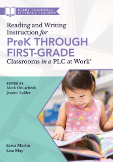 Reading and Writing Instruction for PreK Through First Grade Classrooms in a PLC at Work® by Erica Martin & Lisa May