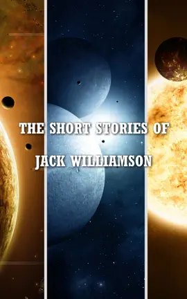 Read: The Short Stories of Jack Book Williamson