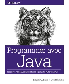 Programmer avec Java - Concepts fondamentaux et mise en oeuvre par l'exemple - collection O'Reilly - Ben Evans & David Flanagan