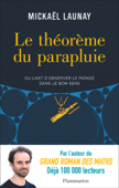 Le théorème du parapluie ou L'art d'observer le monde dans le bon sens - Mickaël Launay