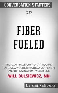 Fiber Fueled: The Plant-Based Gut Health Program for Losing Weight, Restoring Your Health, and Optimizing Your Microbiome by Will Bulsiewicz, MD: Conversation Starters by DailysBooks