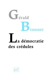 La démocratie des crédules - Gérald Bronner