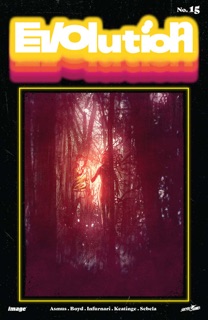 Evolution #15 by James Asmus, Joseph Keatinge, Christopher Sebela, Joe Infurnari & Jordan Boyd