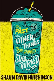 The Past and Other Things That Should Stay Buried - Shaun David Hutchinson by  Shaun David Hutchinson PDF Download