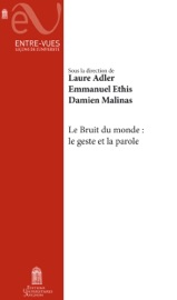 Le Bruit du monde : Le geste et la parole - Laure Adler, Emmanuel Ethis & Damien Malinas