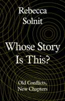 Rebecca Solnit - Whose Story Is This? artwork