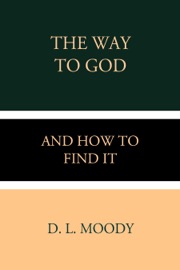 The Way to God and How to Find it - D. L. Moody