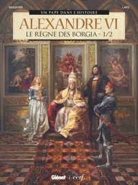 Alexandre VI - Tome 01 - Bernard Lecomte, Simona Mogavino & Alessio Lapo