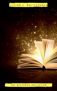 Victor L. Whitechurch: The Mysteries Collection by Victor L. Whitechurch