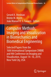 Computer Methods, Imaging and Visualization in Biomechanics and Biomedical Engineering by Gerard A. Ateshian, Kristin M. Myers & João Manuel R. S. Tavares