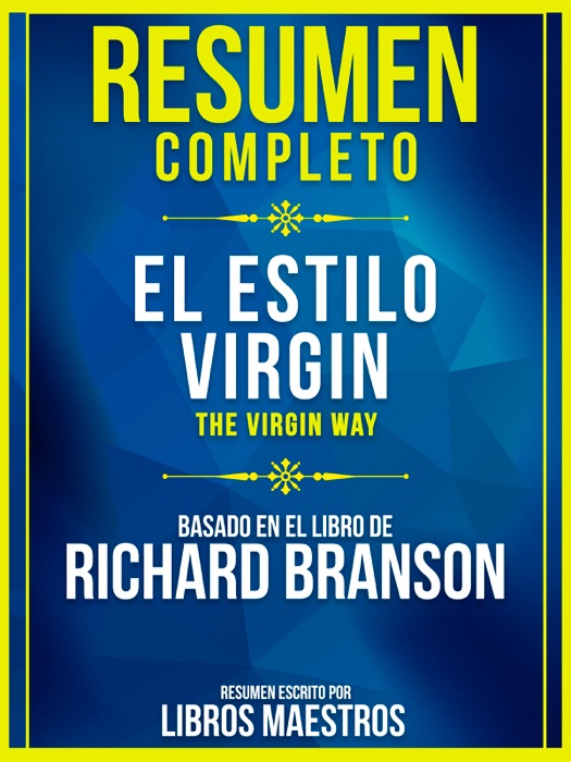 Resumen Completo: El Estilo Virgin (The Virgin Way) - Basado En El Libro De Richard Branson