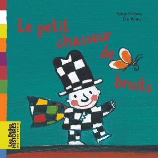 Le petit chasseur de bruits by Eric Battut & Sylvie Poilevé