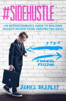 # Side Hustle  An Entrepreneur’s Guide to Building Passive Income From Unexpected Ideas