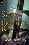Sword of the Rightful King by Jane Yolen Book Summary, Reviews and Downlod