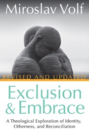 Exclusion and Embrace, Revised and Updated - Miroslav Volf