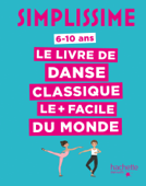 Simplissime Le livre de danse classique le + facile du monde - Miteki Kudo & Delphine Soucail