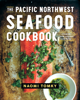 Naomi Tomky - The Pacific Northwest Seafood Cookbook: Salmon, Crab, Oysters, and More artwork