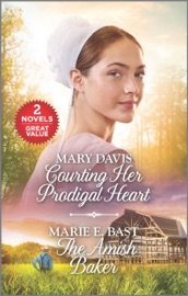 Courting Her Prodigal Heart and The Amish Baker - Mary Davis & Marie E. Bast