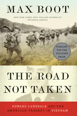 The Road Not Taken: Edward Lansdale and the American Tragedy in Vietnam by Max Boot book