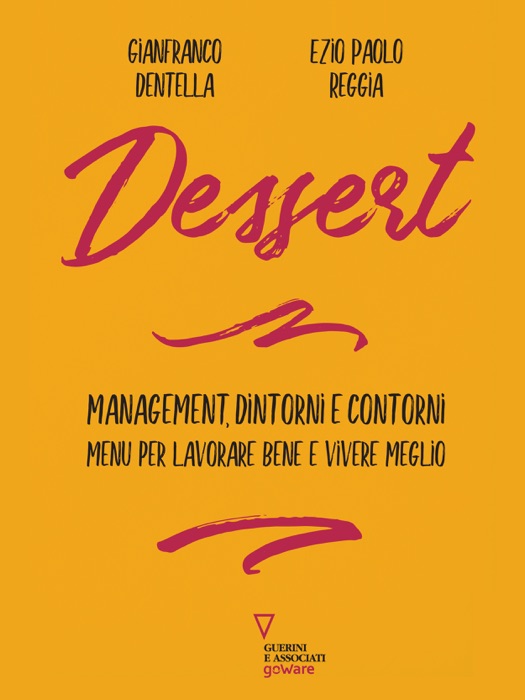 Dessert. Management, dintorni e contorni. Menu per lavorare bene e vivere meglio