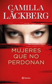 Mujeres que no perdonan - Camilla Läckberg