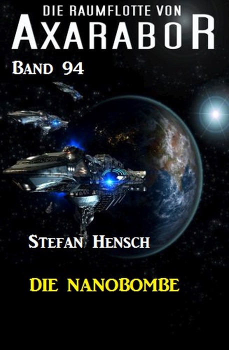 Die Raumflotte von Axarabor - Band 94: Die Nanobombe