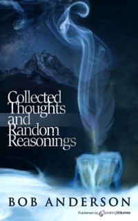 Collected Thoughts and Random Reasonings by Bob Anderson