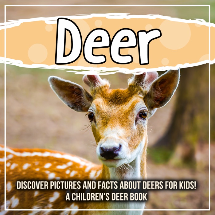 Deer: Discover Pictures and Facts About Deers For Kids! A Children's Deer Book