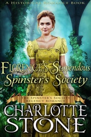 Historical Romance: Florence’s Stupendous Spinster’s Society A Lady's Club Regency Romance - Charlotte Stone