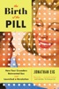 Book The Birth of the Pill: How Four Crusaders Reinvented Sex and Launched a Revolution