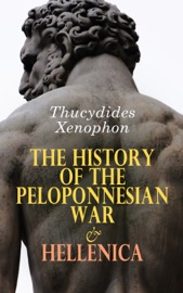 The History of the Peloponnesian War & Hellenica - Thucydides & Xenophon