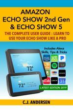 Amazon Echo Show (2nd Gen) &amp; Echo Show 5 - The Complete User Guide - CJ Andersen Cover Art