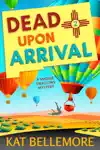 Dead Upon Arrival by Kat Bellemore Book Summary, Reviews and Downlod