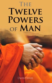 The Twelve Powers of Man - Charles Fillmore