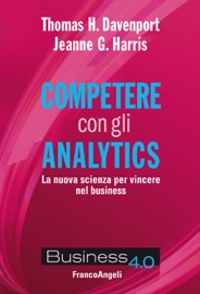 Competere con gli analytics - Thomas H. Davenport & Jeanne G. Harris