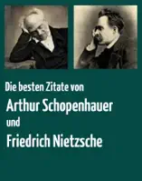 Die besten Zitate von Arthur Schopenhauer und Friedrich Nietzsche