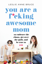You Are a F*cking Awesome Mom - Leslie Anne Bruce Cover Art